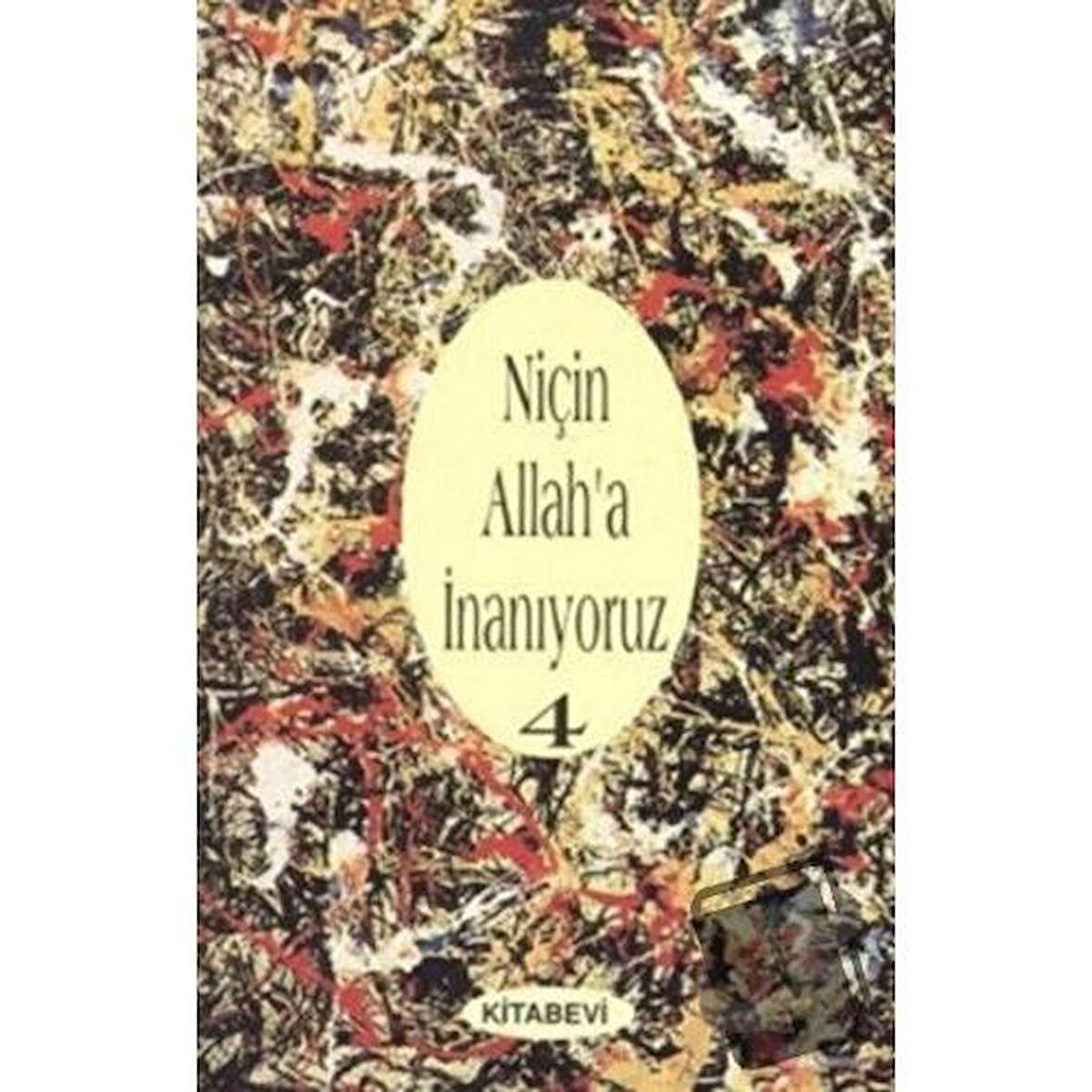 Niçin Allah’a İnanıyoruz? Cilt: 4