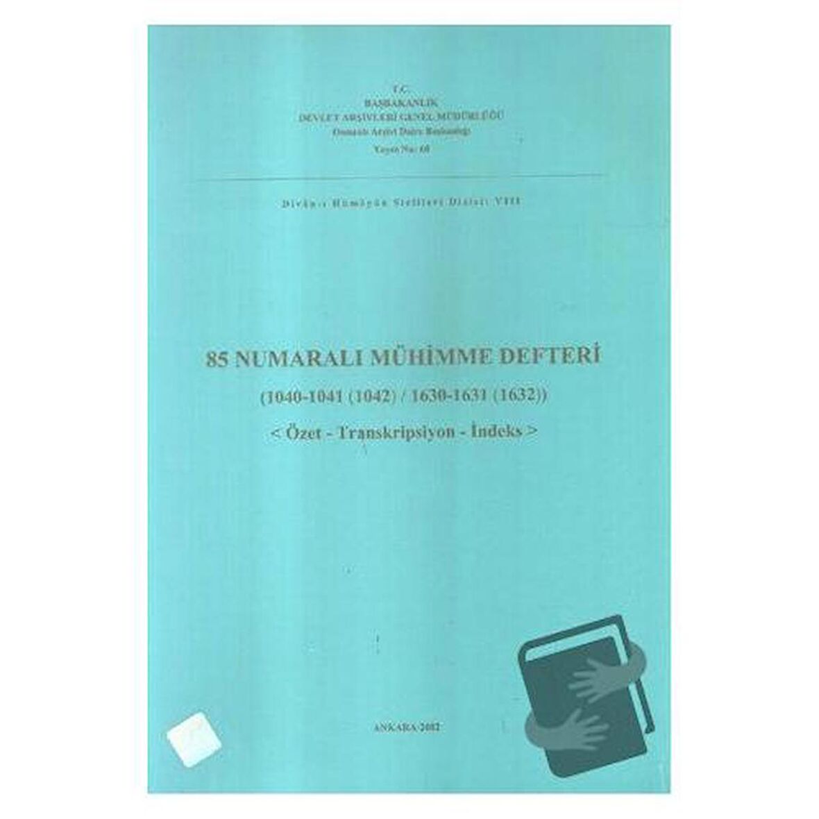 85 Numaralı Mühimme Defteri (1040-1041 (1042) / 1630-1631-1632) Özet-Transkripsiyon-İndeks