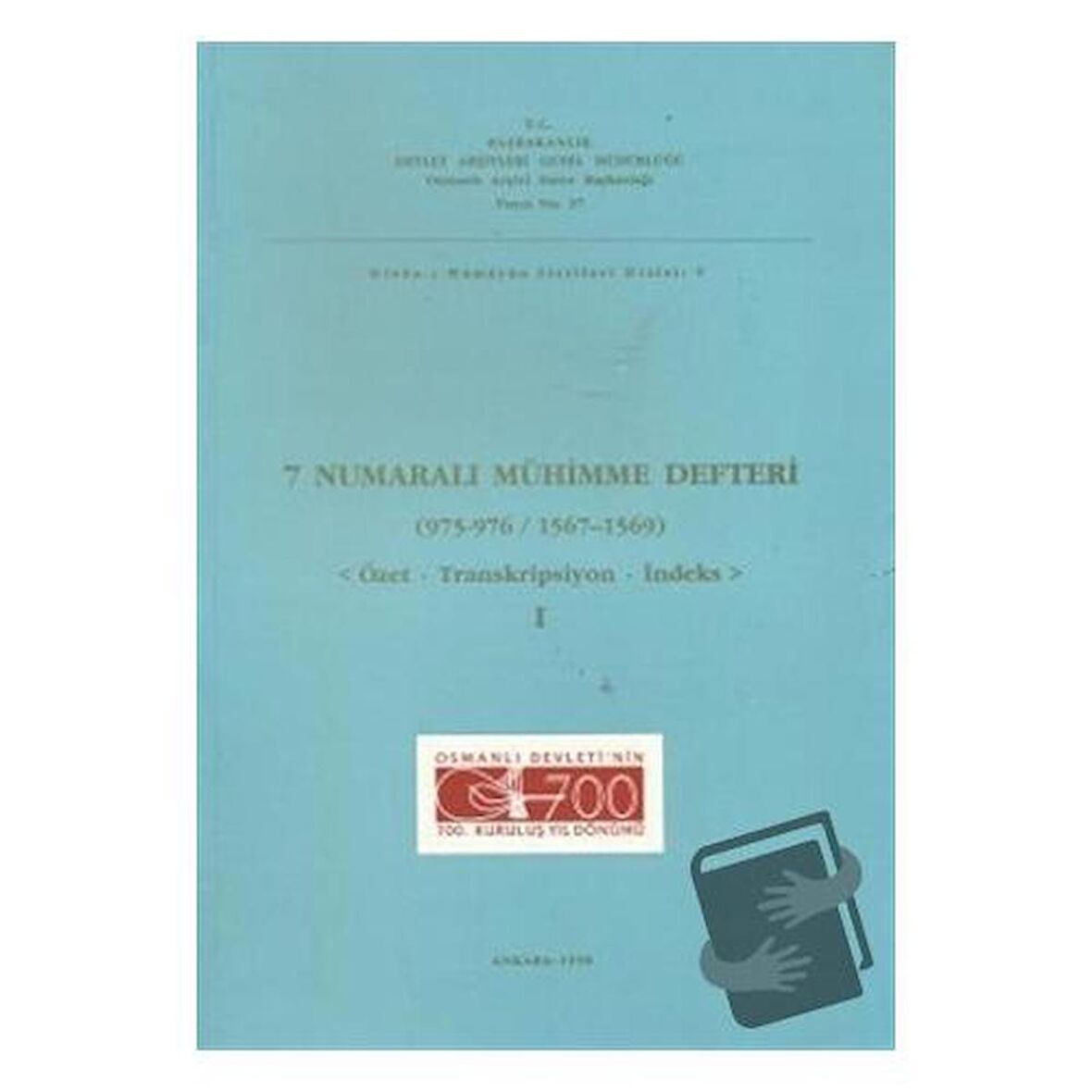 7 Numaralı Mühimme Defteri (975 - 976 / 1567 - 1569) Cilt: 1
