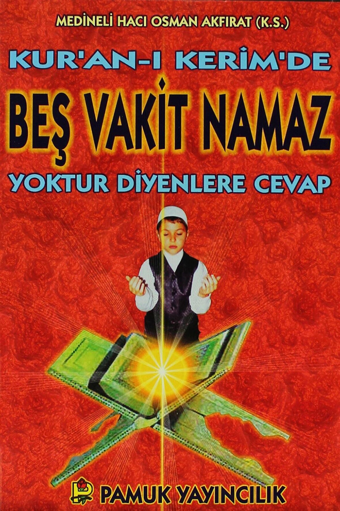 Kuran-ı Kerimde Beş Vakit Namaz Yoktur Diyenlere Cevap (Namaz-013)
