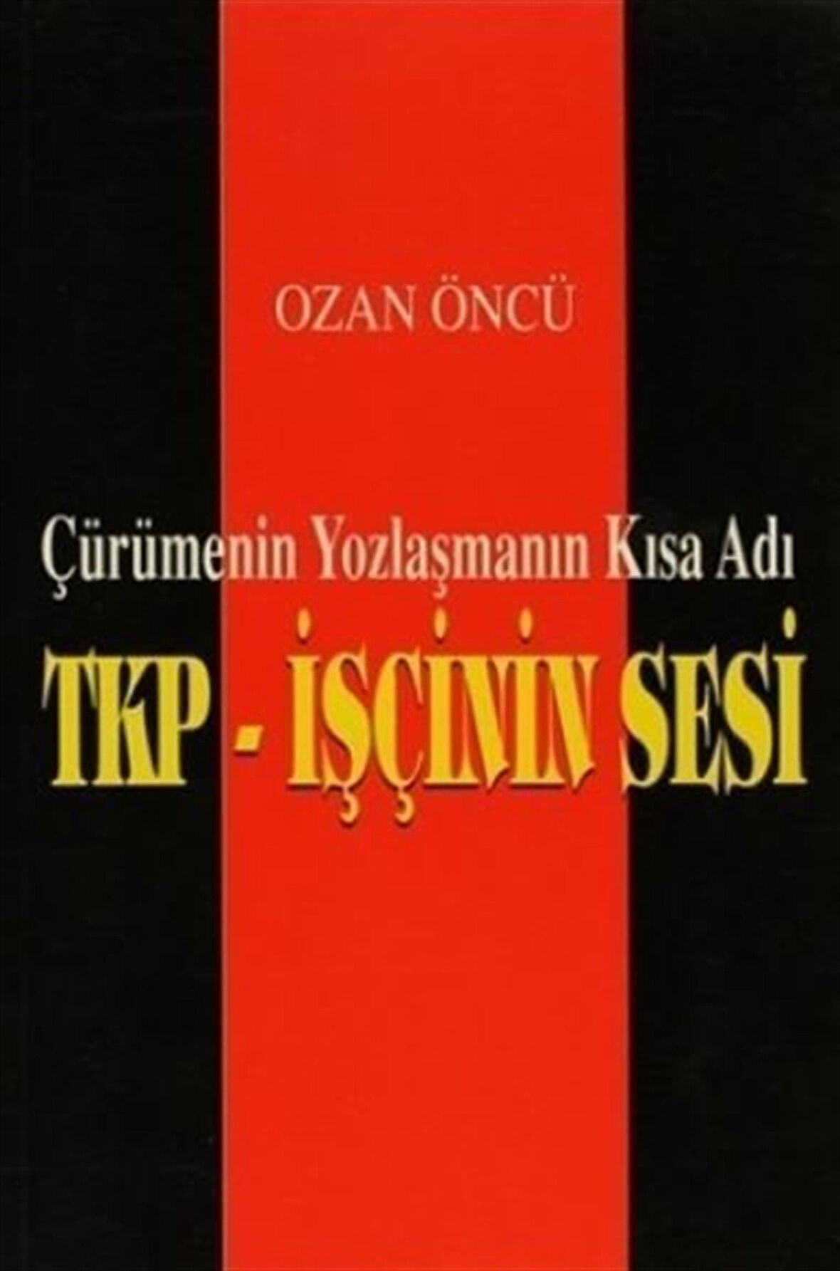 TKP-İşçinin Sesi & Çürümenin Yozlaşmanın Kısa Adı / Ozan Öncü