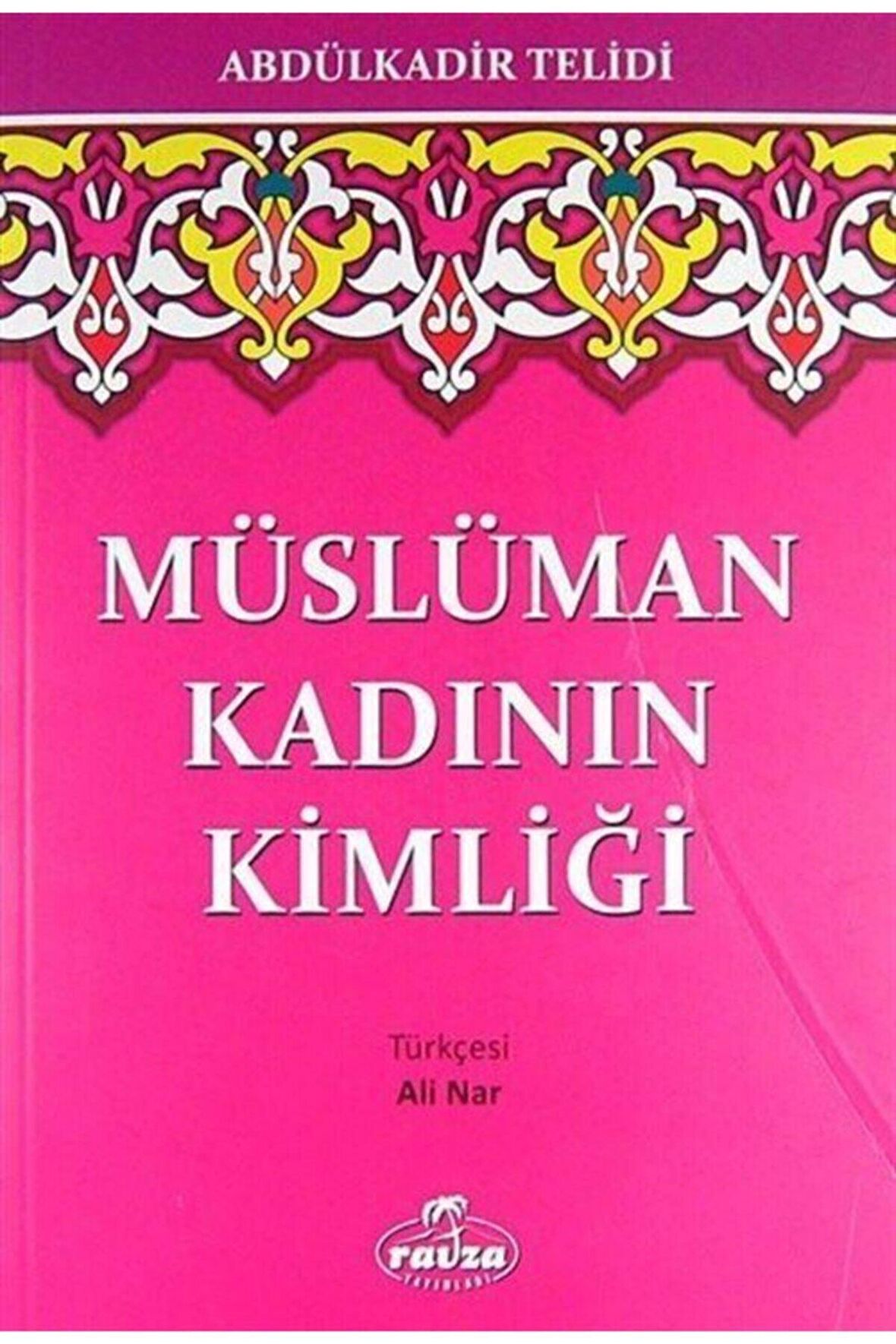 Müslüman Kadının Kimliği - Abdülkadir Telidi