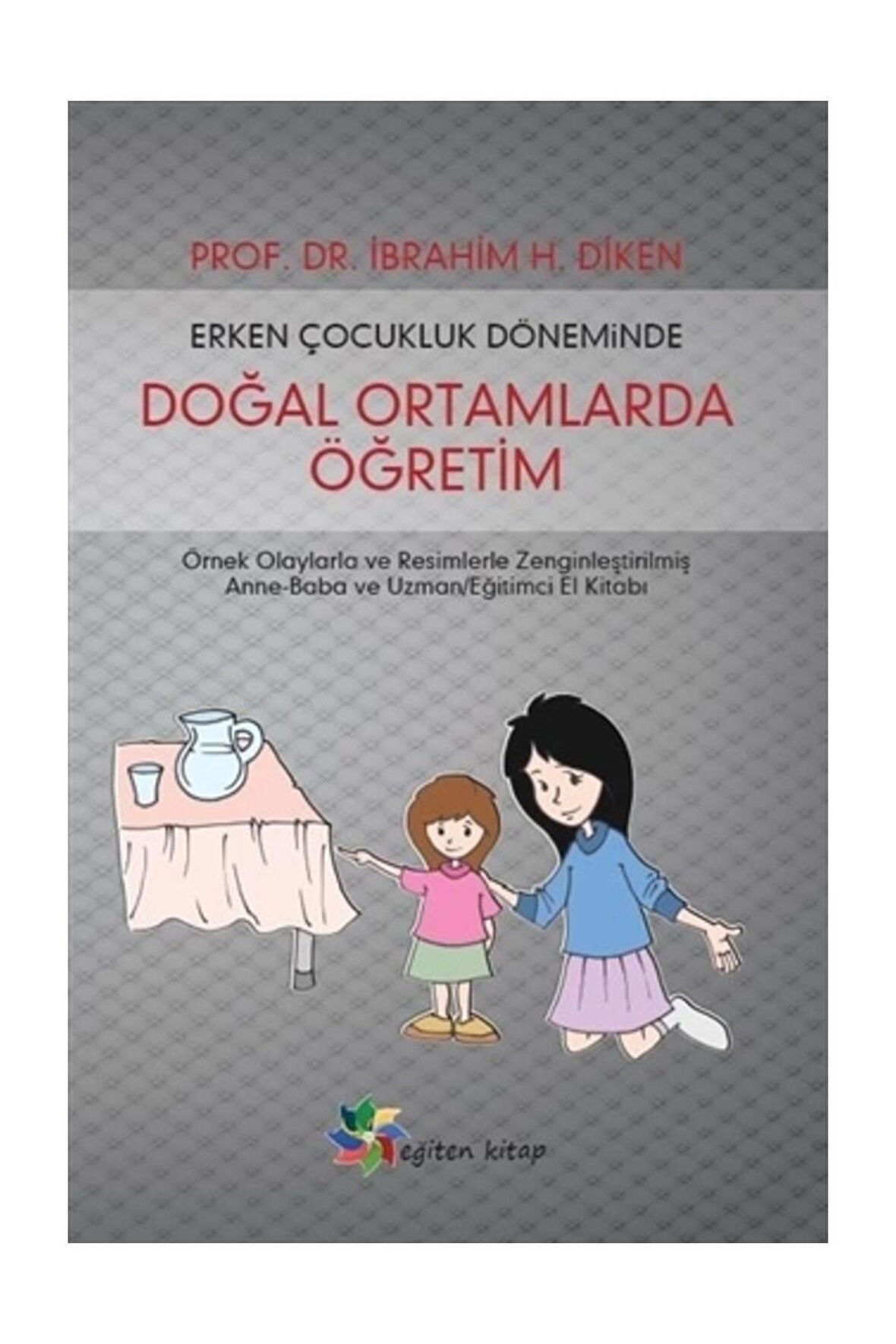 Erken Çocukluk Döneminde Doğal Ortamlarda Öğretim - İbrahim H. Diken