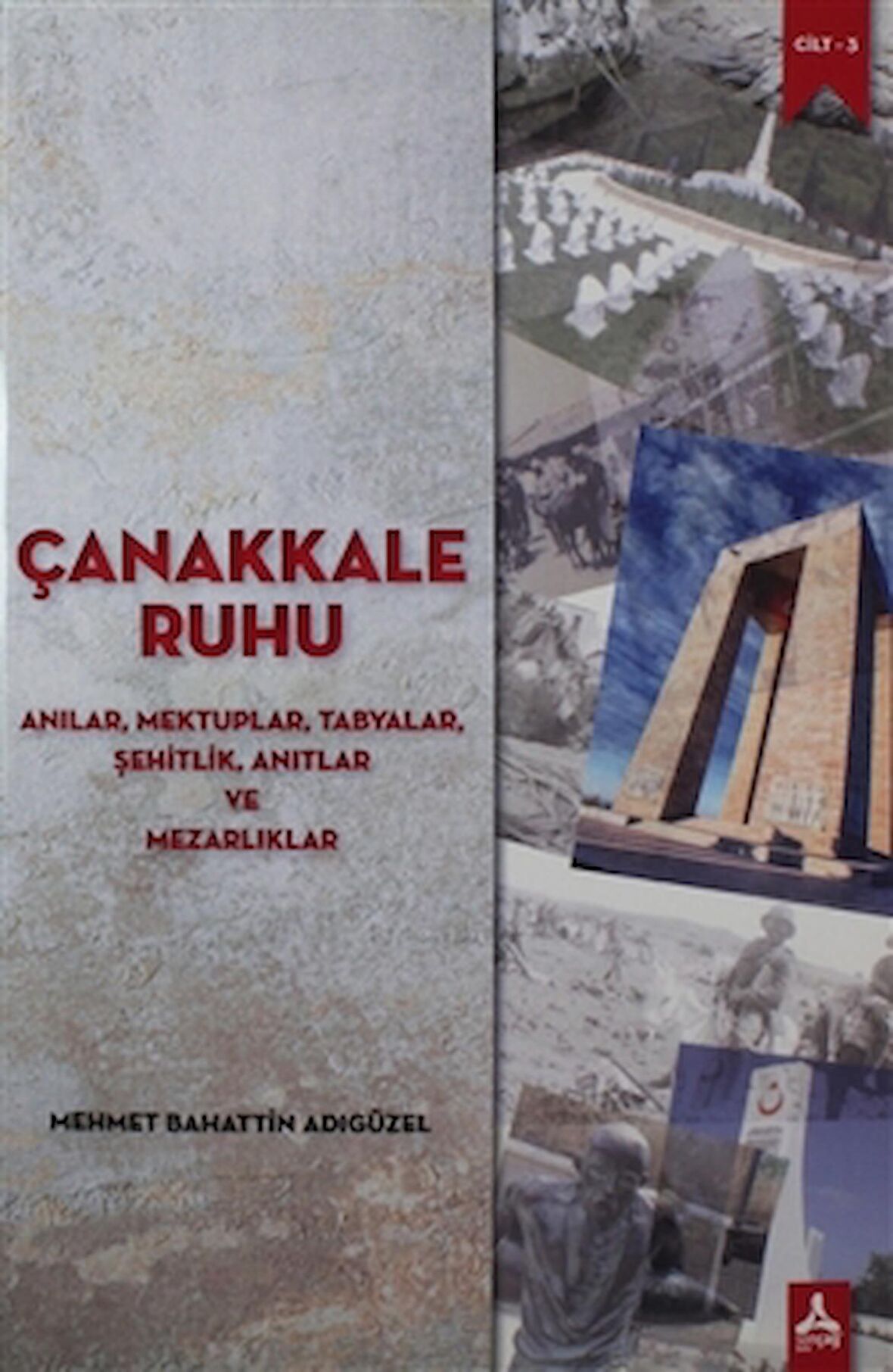 Çanakkale Ruhu - Anılar, Mektuplar, Tabyalar, Şehitlik, Anıtlar ve Mezarlıklar