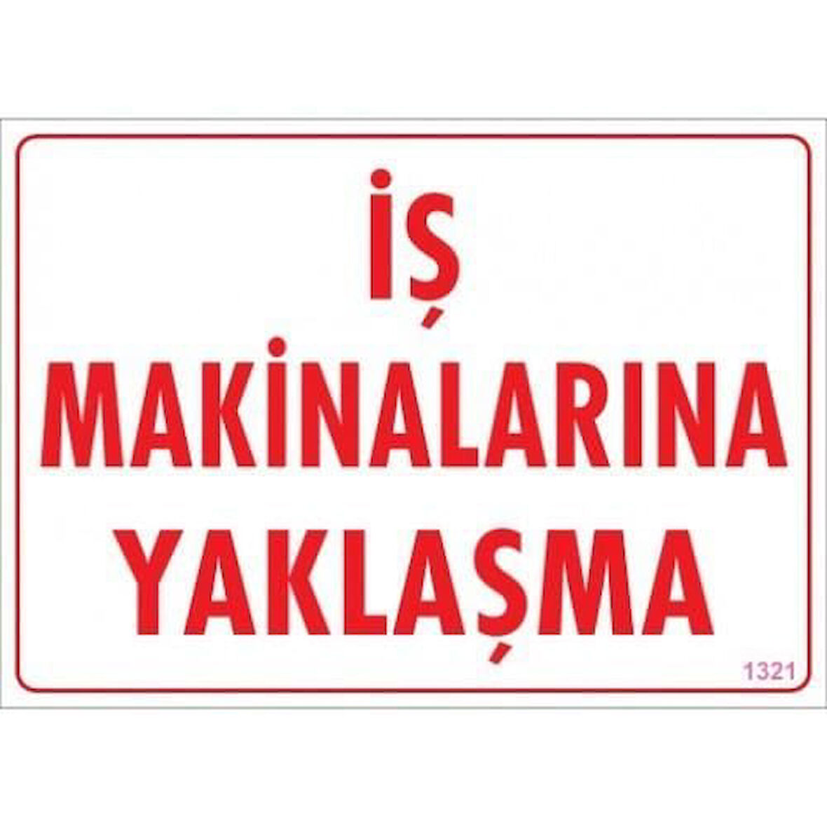 İş Makinalarına Yaklaşma Uyarı Levhası 25x35 KOD:1321