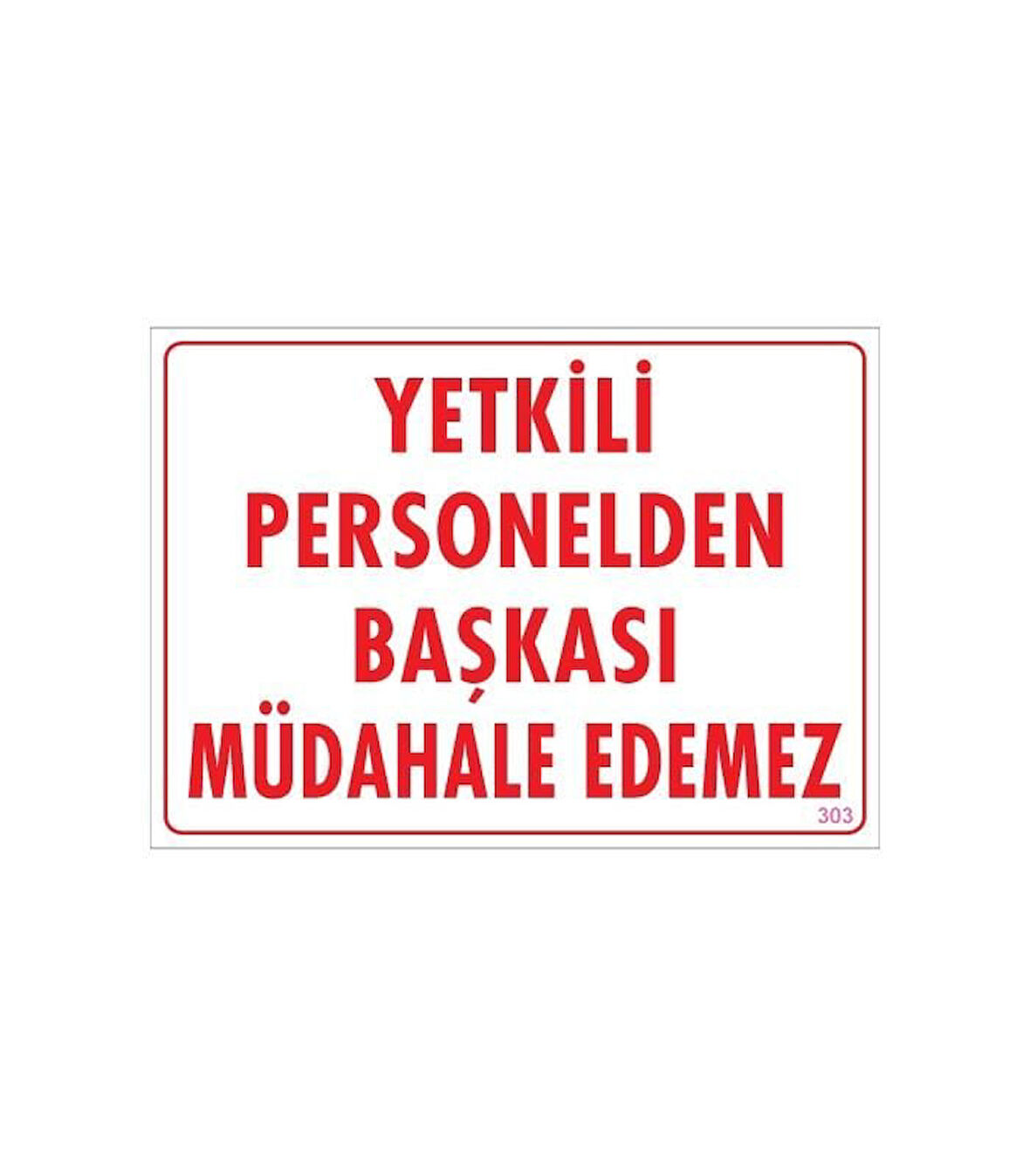 Yetkiliden Başkası Uyarı Levhası 25x35 KOD:303