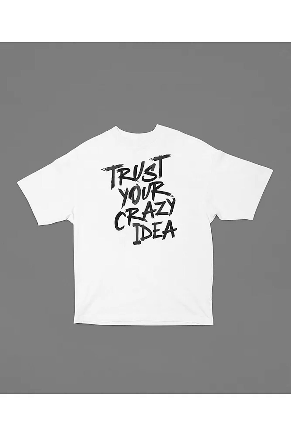 Trust Your Crazy Idea Yazılı Unisex Tişört, Oversize Tasarım Tişört