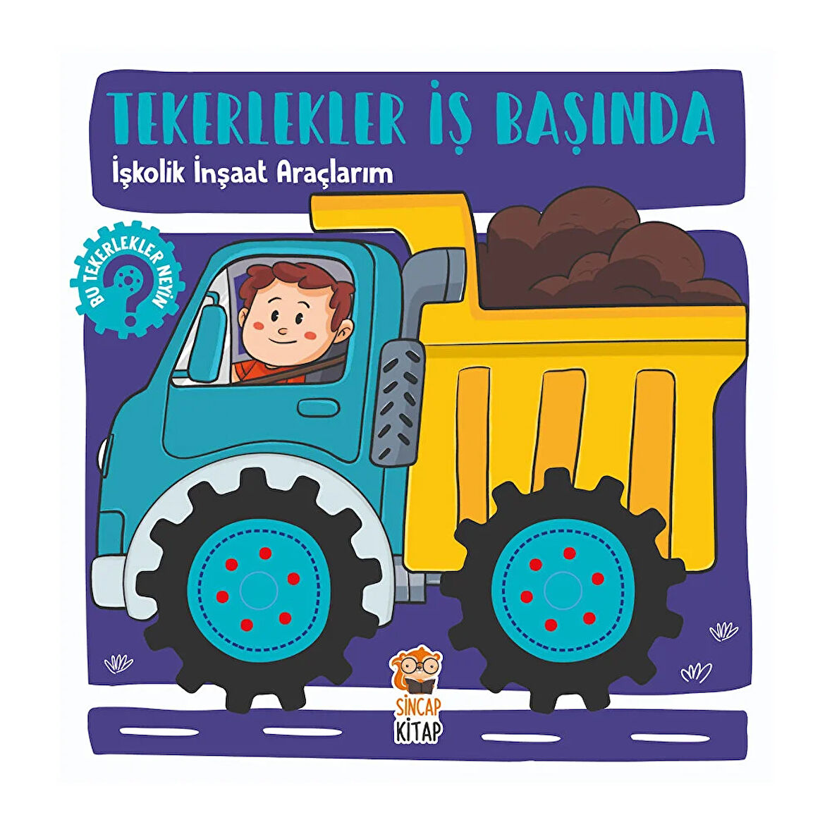 Tekerlekler İş Başında: İşkolik İnşaat Araçlarım - Hilal Sivri 1 Adet