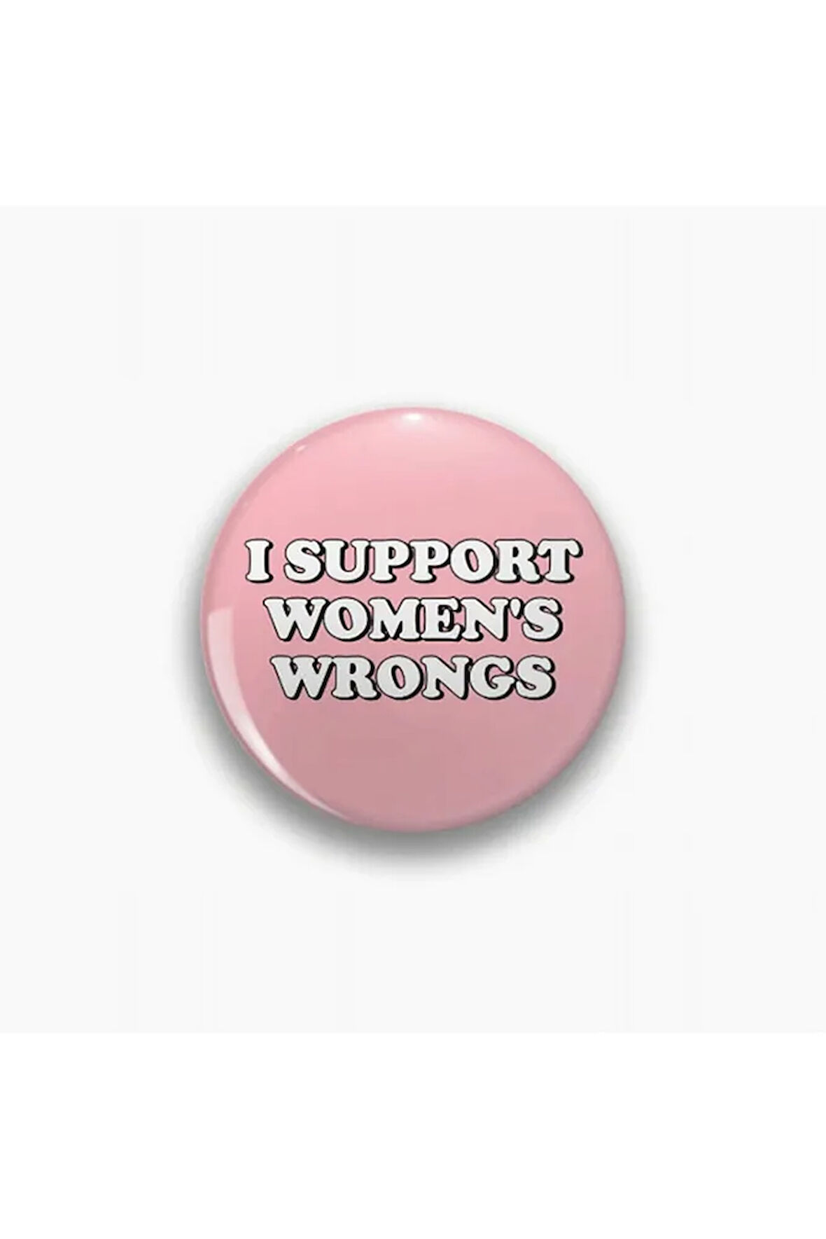I Support Women's Wrongs Yazılı Feminist Metal Rozet
