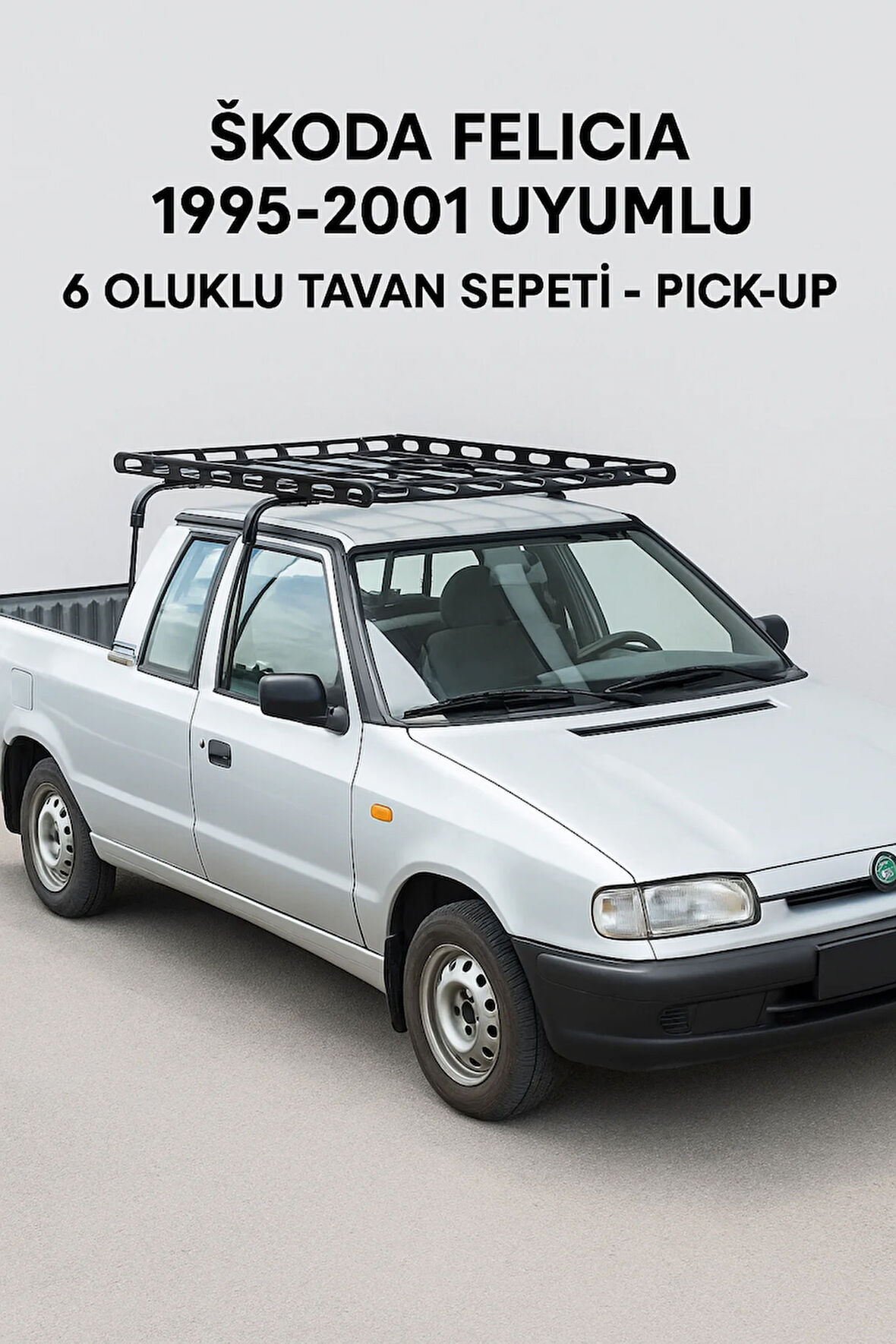 Skoda Felicia 1995-2001 Uyumlu 6 Oluklu Tavan Sepeti – Pick-Up