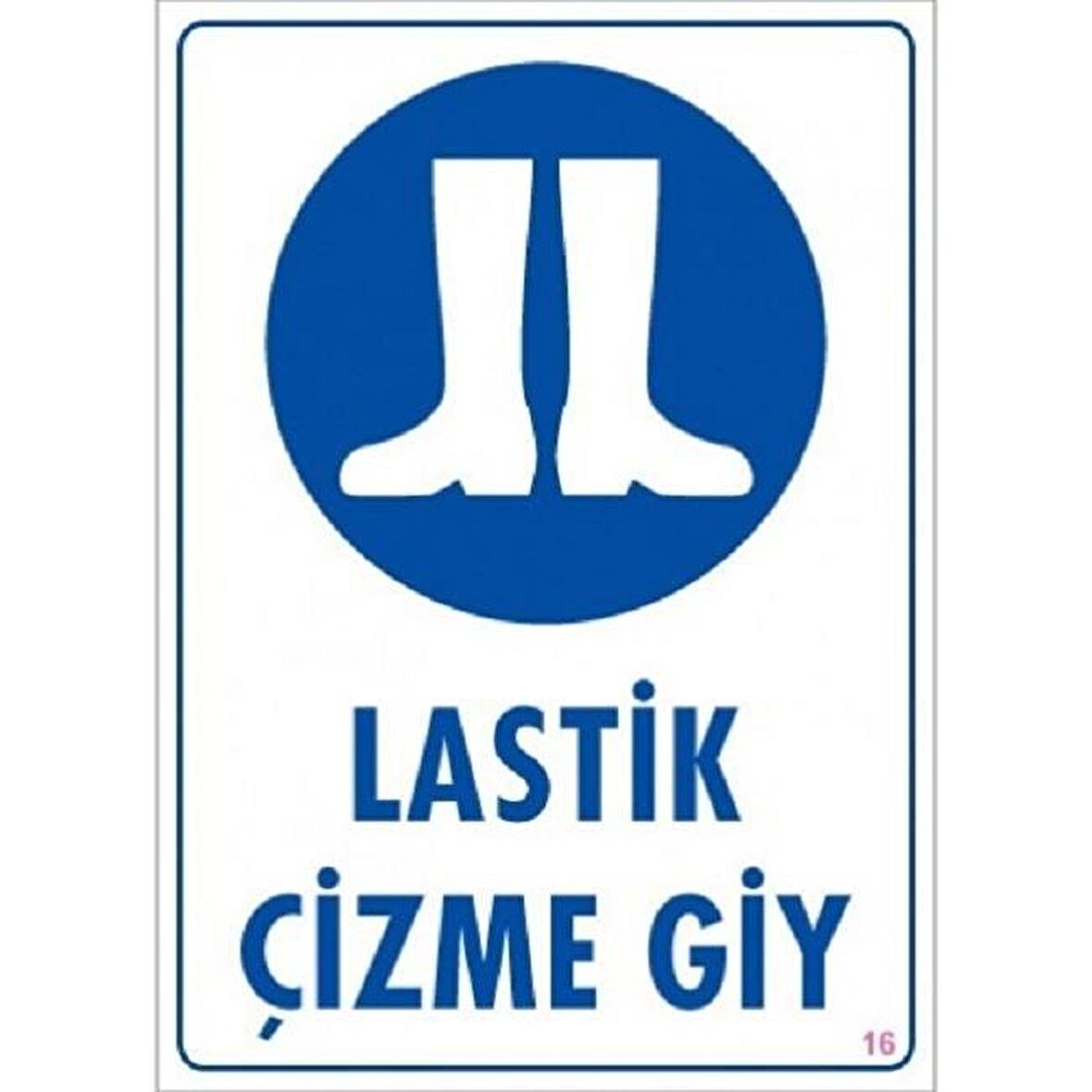 Uyarı Levhası Lastik Çizme Giy "16"