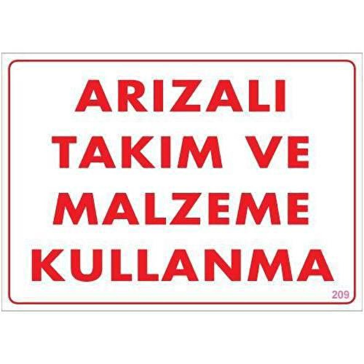 Uyarı Levhası Arızalı Takım ve Malzeme Kullanma "209"