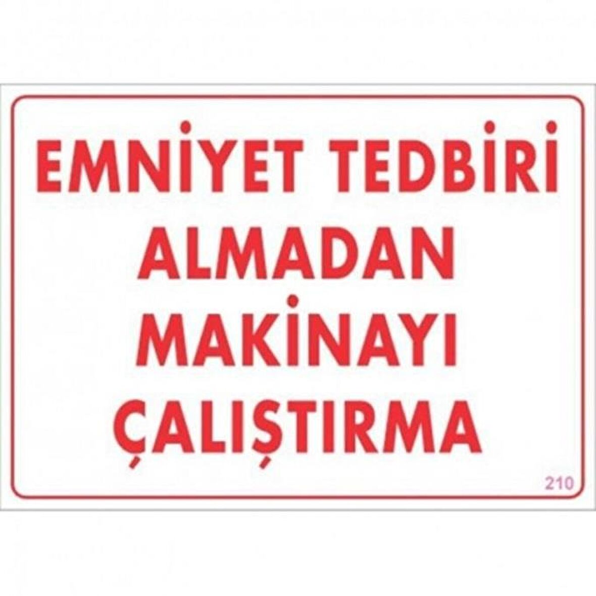 Uyarı Levhası Emniyet Almadan Makinayı Çaliştırma "210"