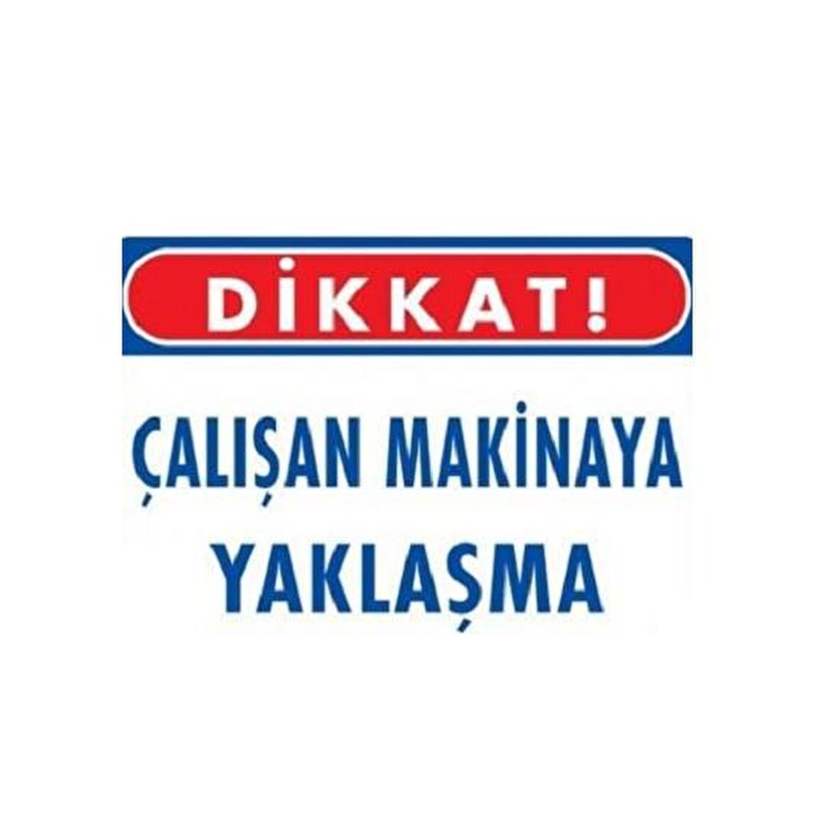 Uyarı Levhası Çalışan Makinaya Yaklaşma"22"