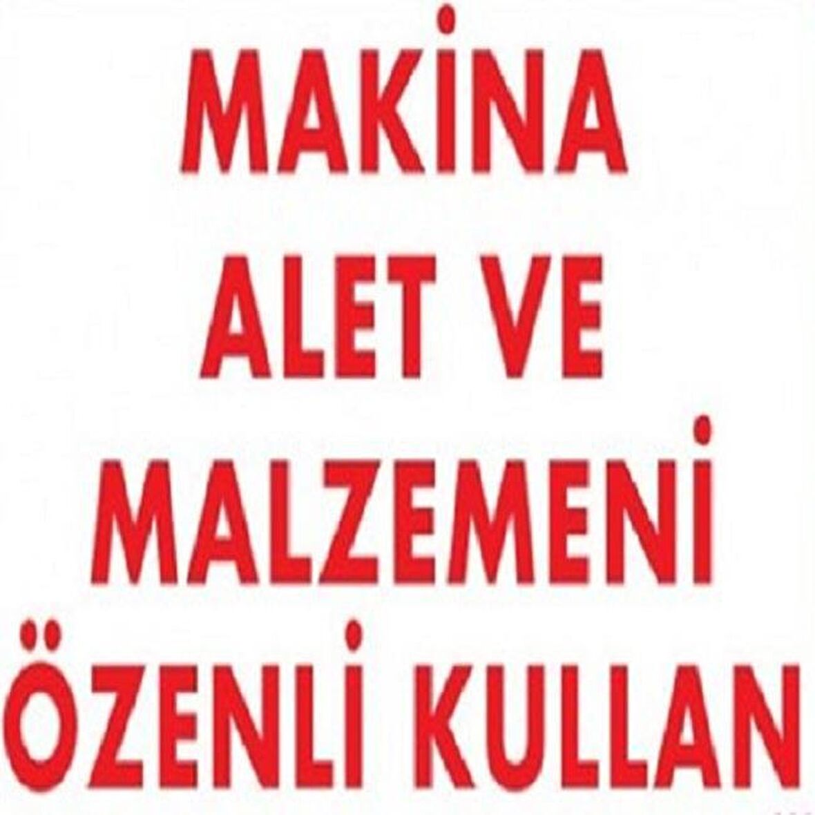 Uyarı Levhası Makina Alet Ve Malzemeni Özenli Kullan 