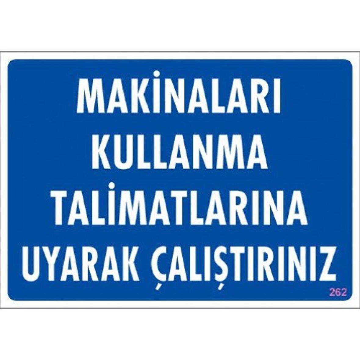 Uyarı Levhası Makinaları Kullanma Talimatlarına Uyarak Çalış