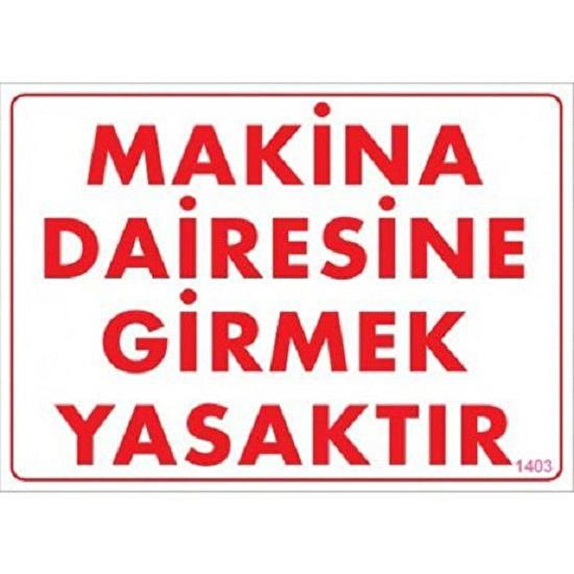 Uyarı Levhası Makina Dairesine Girmek Yasaktır "1403"