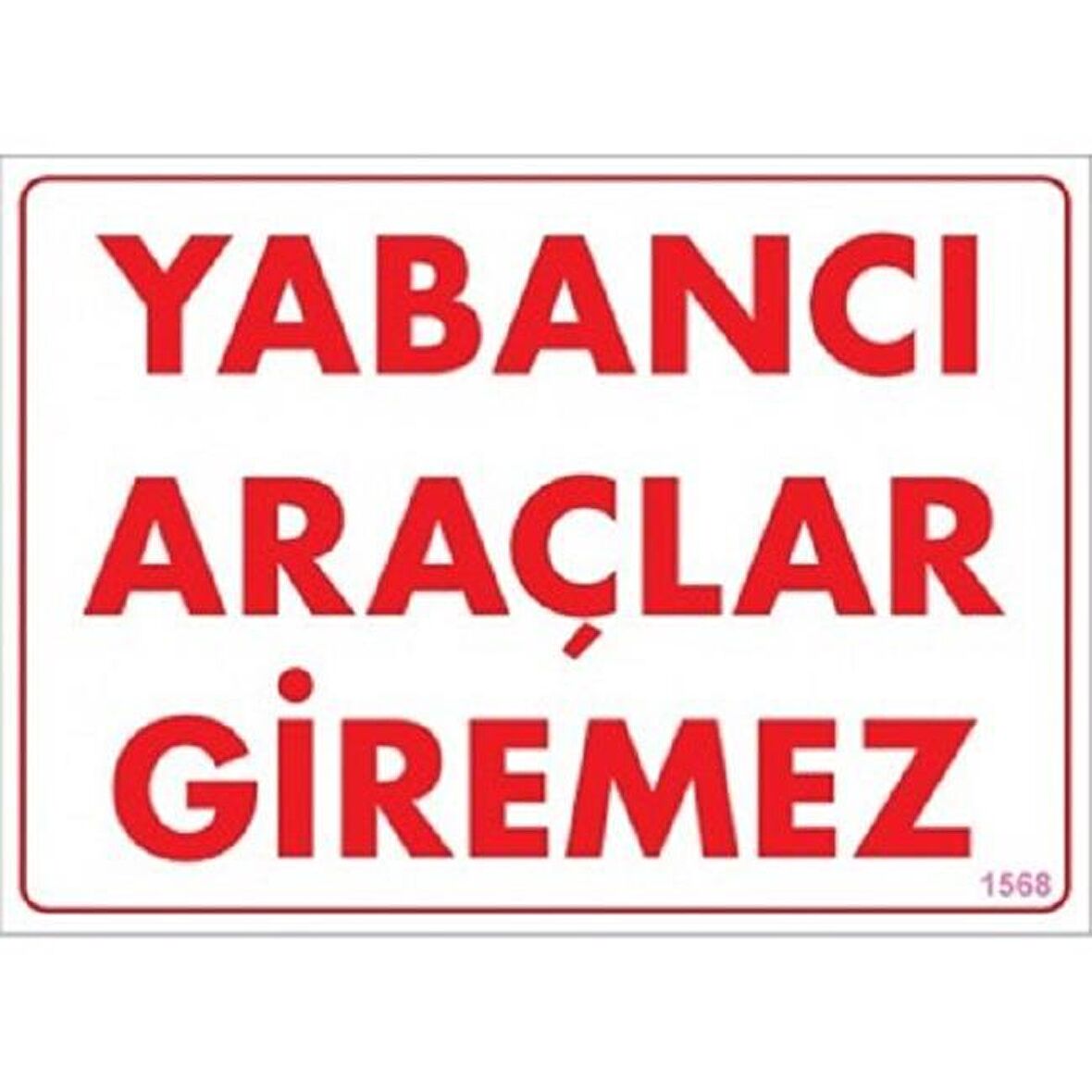 Uyarı Levhası Yabancı Araçlar Giremez "1568"