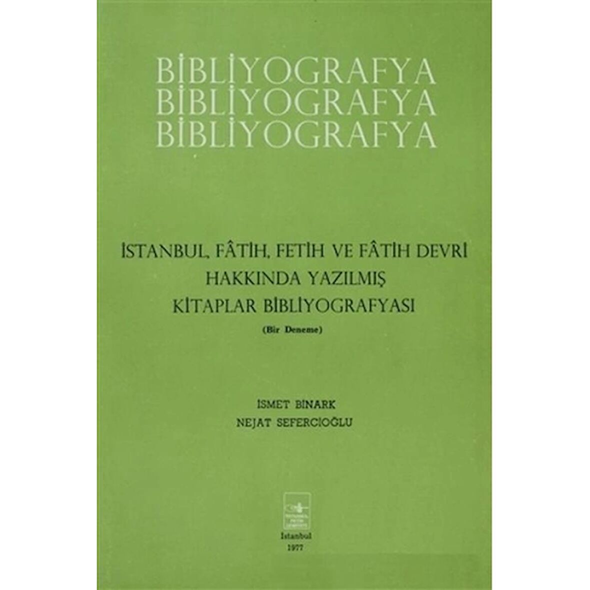 İstanbul Fatih Fetih ve Fatih Devri Hakkında Yazılmış Kitaplar Bibliyografyası