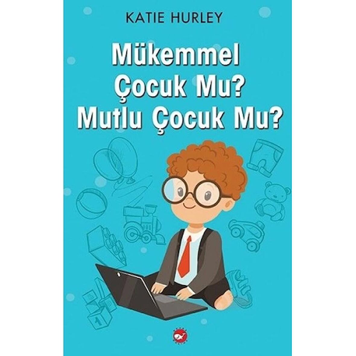 Mükemmel Çocuk Mu? Mutlu Çocuk Mu?