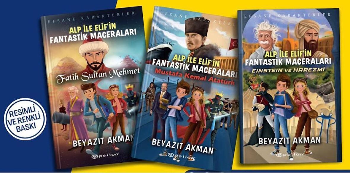 Beyazıt Akman Alp ile Elifin Fantastik Maceraları Seti (3 Kitap) (Mustafa Kemal Atatürk + Einstein ve Harezmi + Fatih Sultan Mehmet)