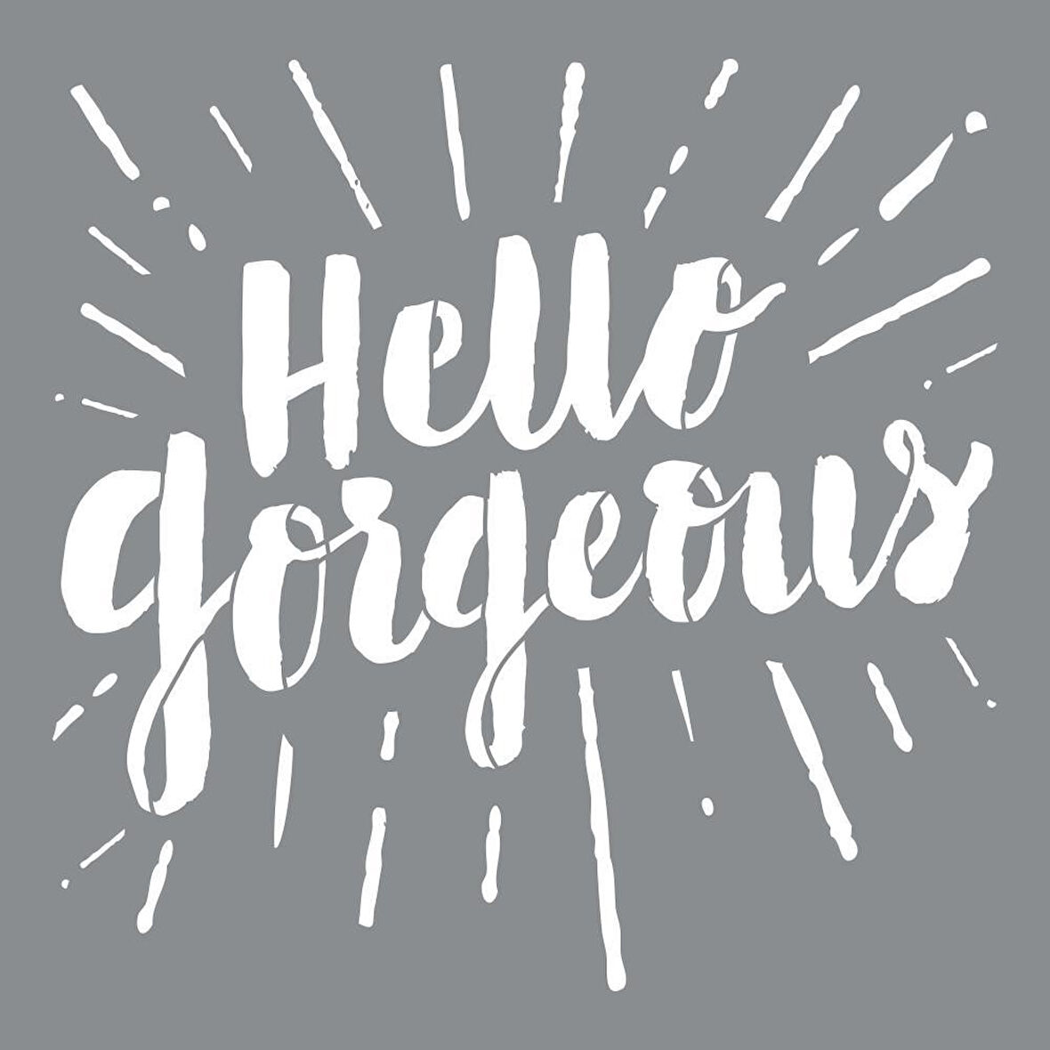 Hello Gorgeous Stencil Boyama şablonu 30x30 cm, Duvar Stencil, Fayans Stencil, Mobilya Stencil