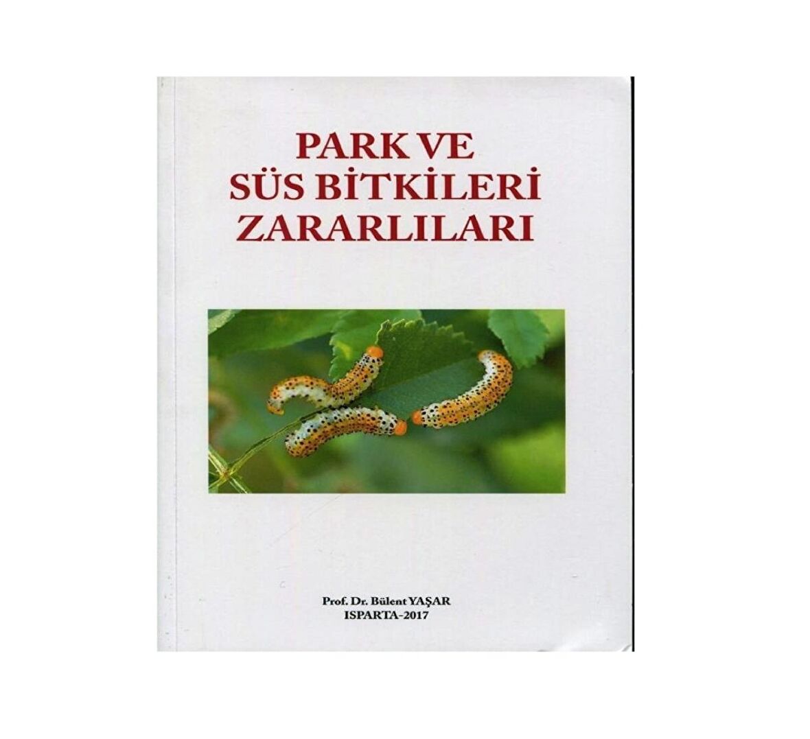 Park ve Süs Bitkileri Zararlıları Kitabı