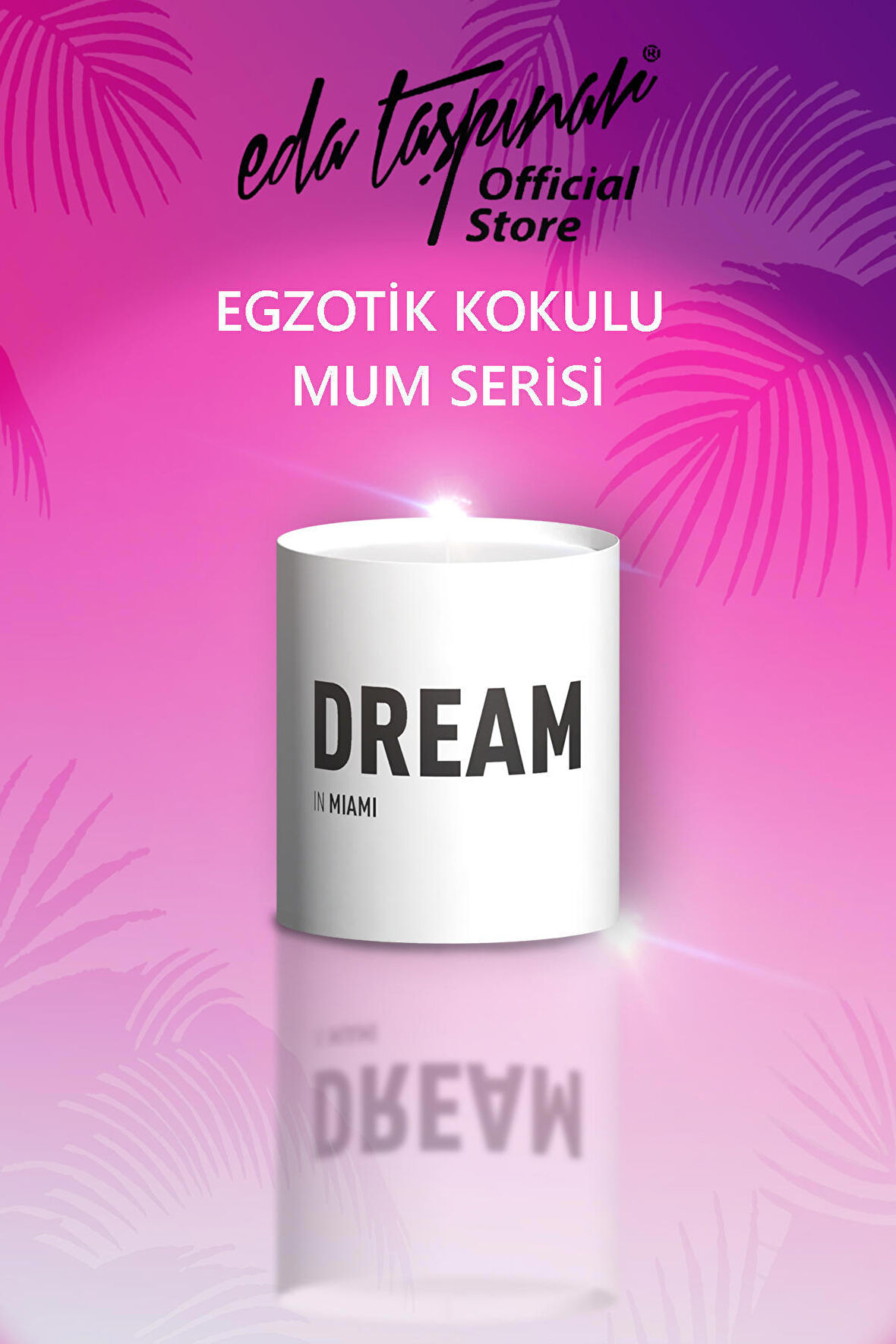 Eda Taşpınar Dream In Miami Mum (EGY0023)