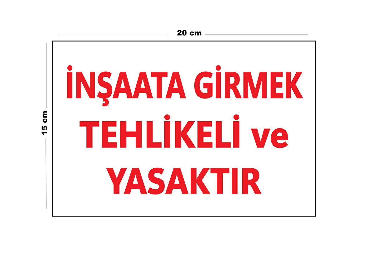 Lucena Metal İnşaata Girmek Tehlikeli Ve Yasaktır 15 Cm x 20 Cm Uyarı Levhası Yönlendirme Tabelası