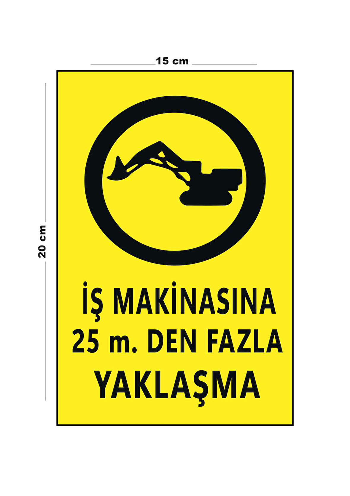 Lucena Metal İş Makinasına 25 Mt Den Fazla Yaklaşma 15 Cm x 20 Cm Uyarı Levhası Yönlendirme Tabelası
