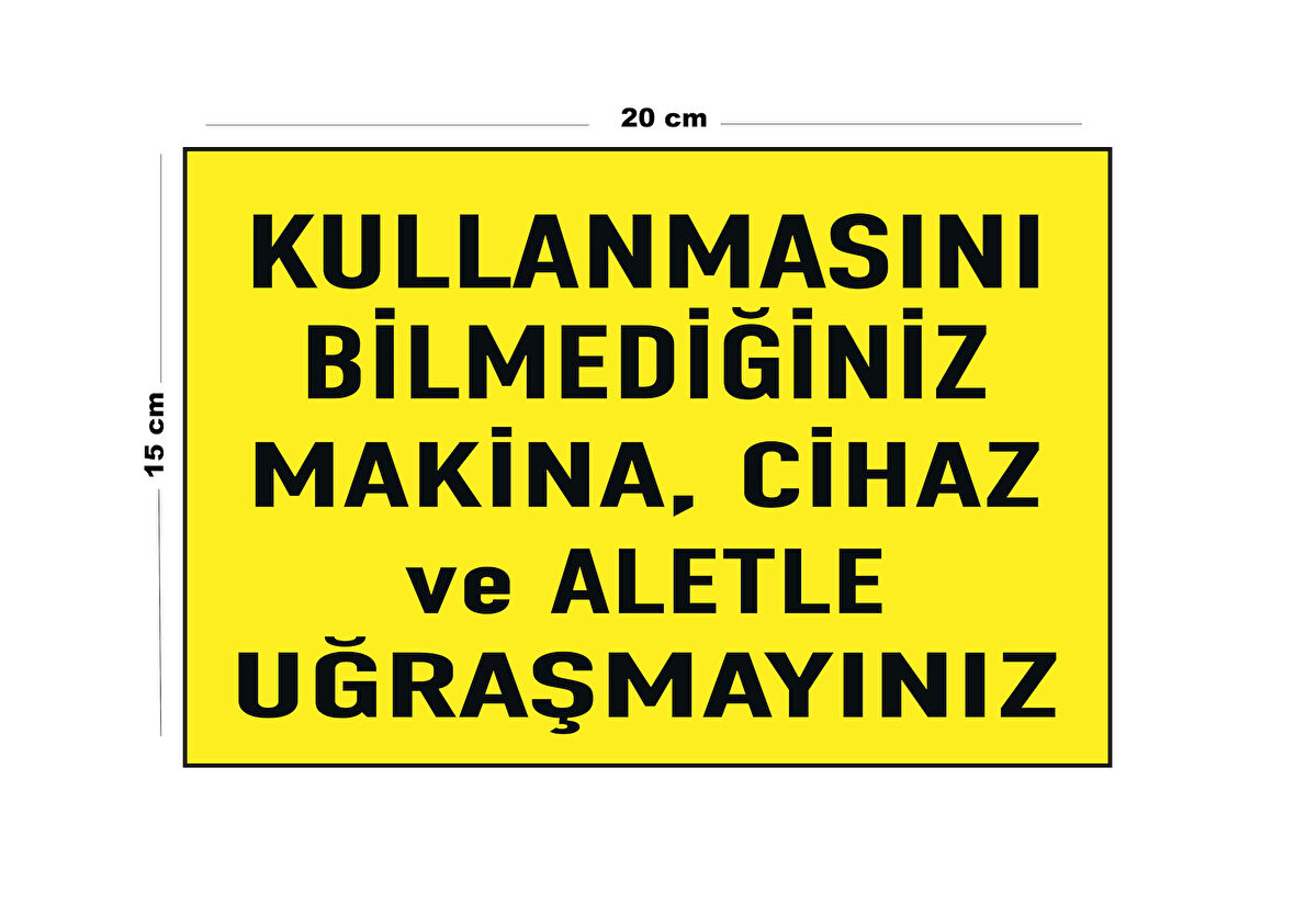 Lucena Metal Kullanmasını Bilmediğiniz Makine Cihaz Ve Aletle Uğraşmayınız 15 Cm X 20 Cm Uyarı Levhası Yönlendirme Tabelası