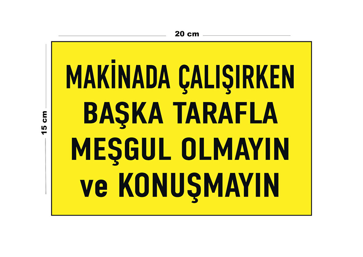 Lucena Metal Makinada Çalışırken Başka Tarafla Meşgul Olmayın Ve Konuşmayın 15 Cm x 20 Cm Uyarı Levhası Yönlendirme Tabelası