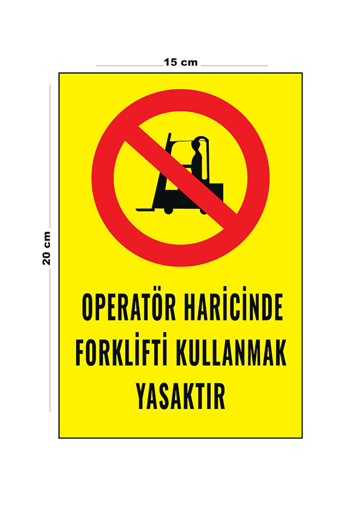 Lucena Metal Operatör Haricinde Fortklifti Kullanmak Yasaktır 15 Cm x 20 Cm Uyarı Levhası Yönlendirme Tabelası