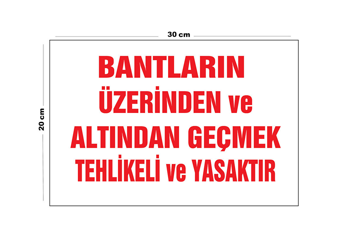 Metal Bantların Üzerinden Ve Altından Geçmek Tehlikeli Ve Yasaktır 20cm x 30cm A4 Büyüklüğünde Uyarı