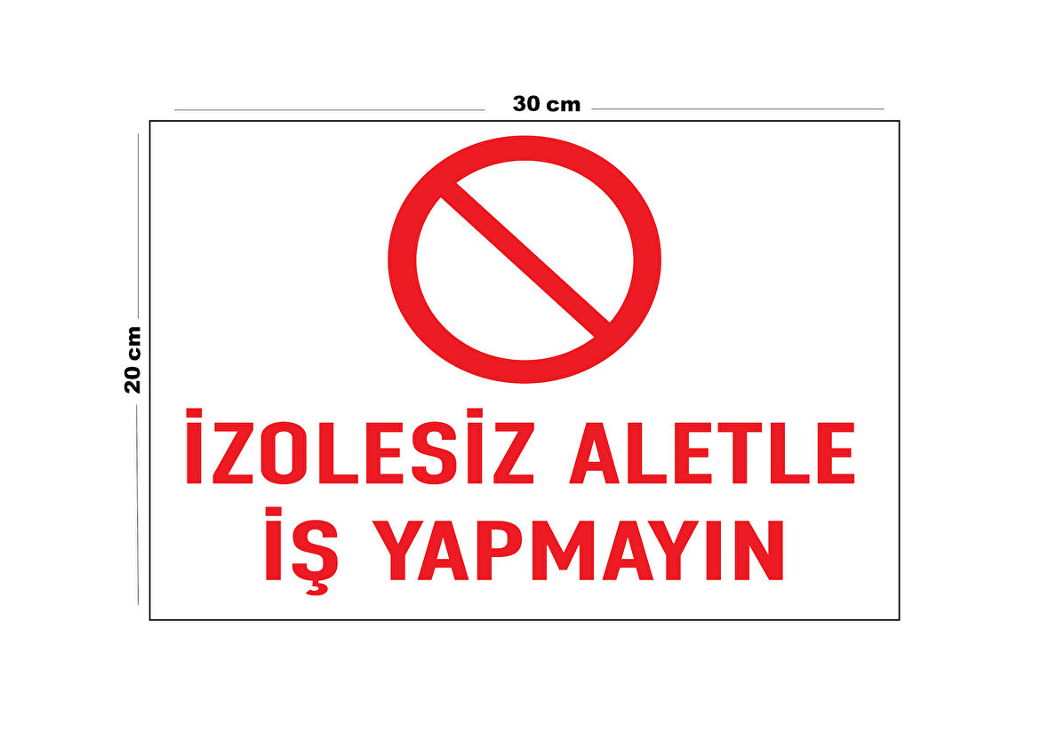 Metal İzolesiz Aletle İş Yapma 20cm x 30cm A4 Büyüklüğünde Uyarı Levhası Yönlendirme Tabelası