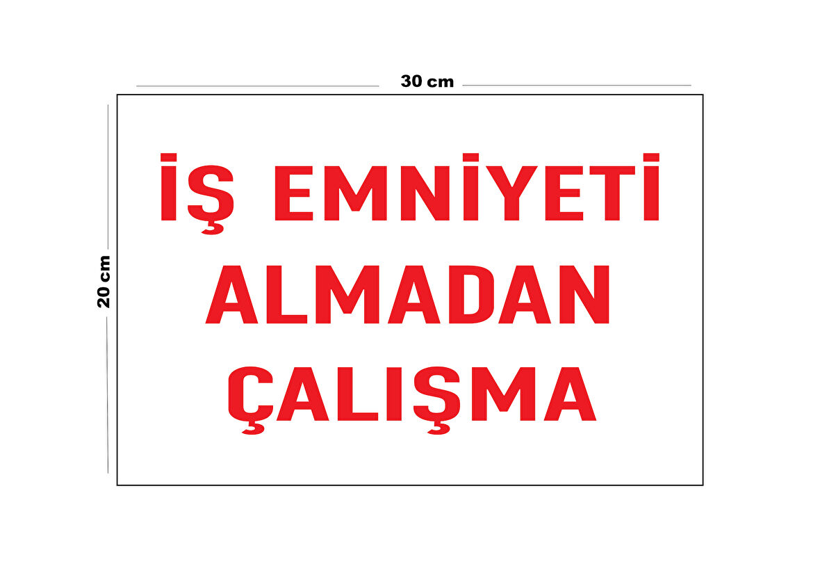 Metal İş Emniyeti Almadan Çalışma 20cm x 30cm A4 Büyüklüğünde Uyarı Levhası Yönlendirme Tabelası