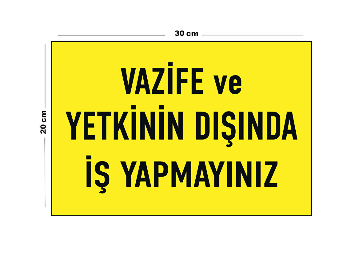 Metal Vazife Ve Yetkinin Dışında İş Yapmayınız 20cm x 30cm A4 Büyüklüğünde Uyarı Levhası Yönlendirme