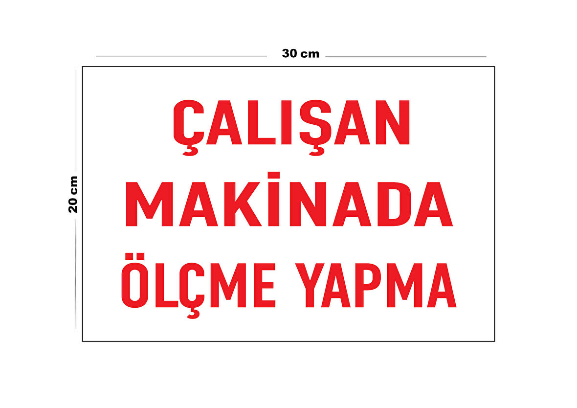 Metal Çalışan Makinede Ölçme Yapma 20Cm X 30Cm A4 Büyüklüğünde Uyarı Levhası Yönlendirme Tabelası