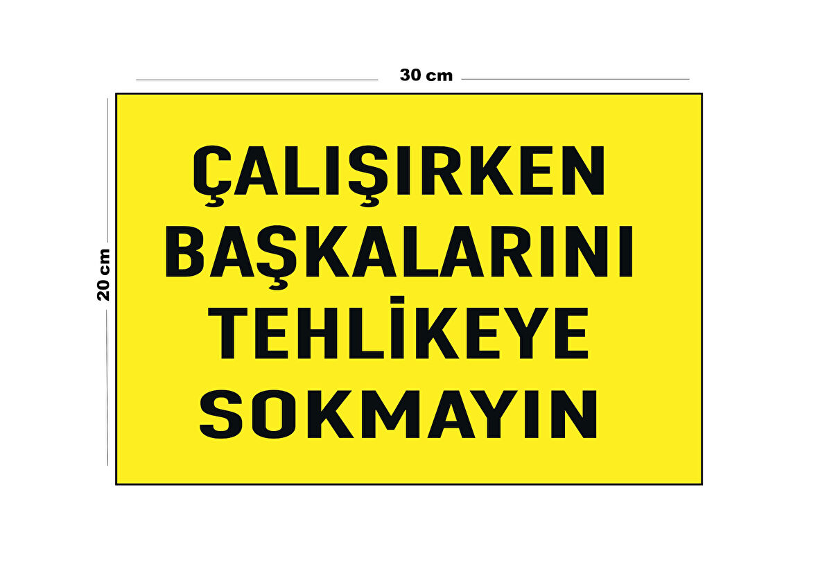 Metal Çalışırken Başkalarını Tehlikeye Sokmayın 20cm x 30cm A4 Büyüklüğünde Uyarı Levhası Yönlendir