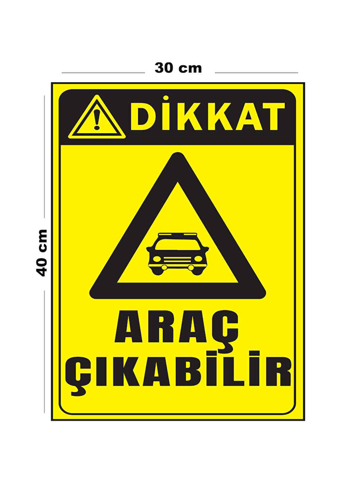 Metal Dikkat Araç Çıkabilir 30 cm x 40 cm A3 Büyüklüğünde Uyarı Levhası Yönlendirme Tabelası