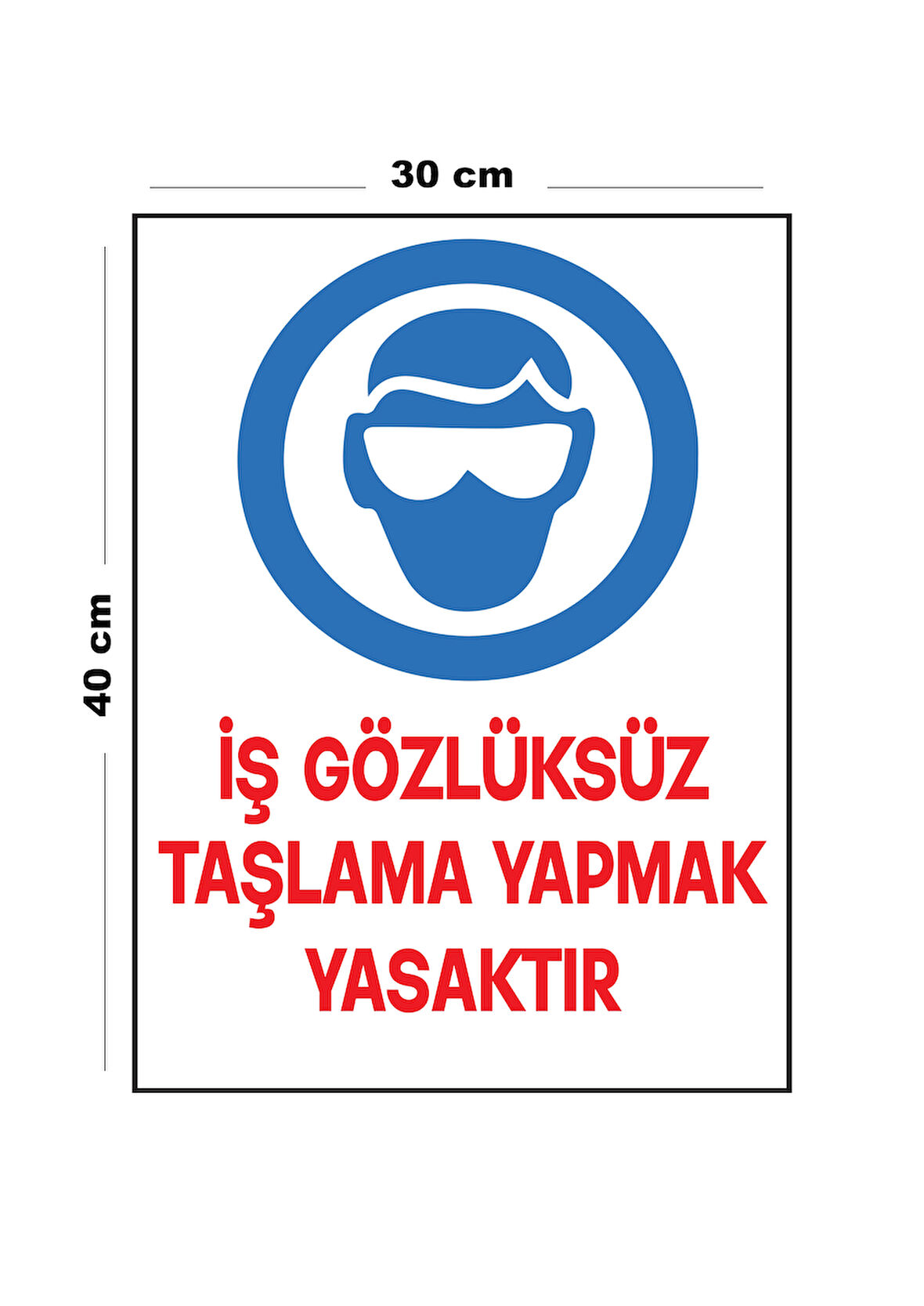 Metal İş Gözlüksüz Taşlama Yapmak Yasaktır 30 cm x 40 cm A3 Büyüklüğünde Uyarı Levhası Yönlendirme