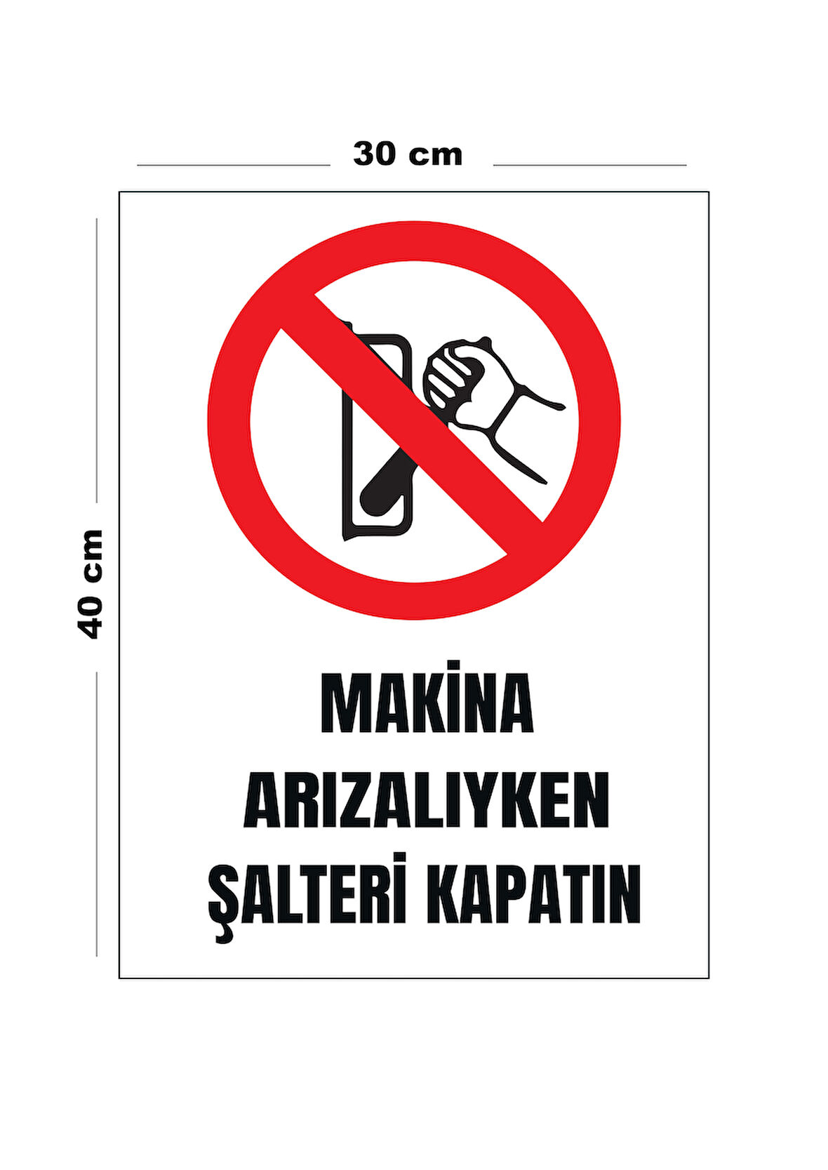 Metal Makine Arızalıyken Şalteri Kapatın 30 Cm X 40 Cm A3 Büyüklüğünde Uyarı Levhası Yönlendirme