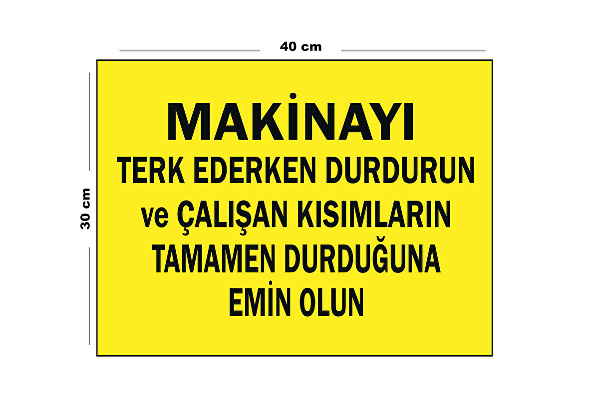 Metal Makineyi Terk Ederken Durdurun 30 Cm X 40 Cm A3 Büyüklüğünde Uyarı Levhası Yönlendirme Tabela