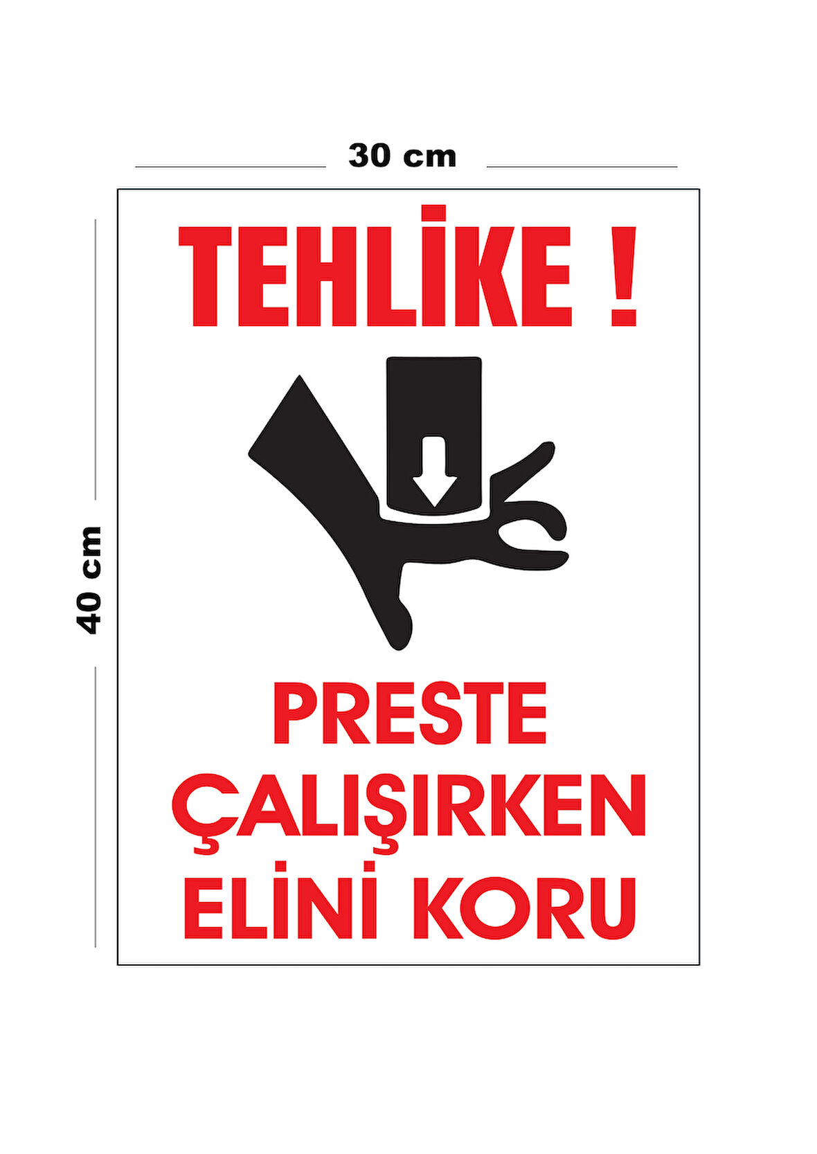 Metal Tehlike Preste Çalışırken Elini Koru 30 cm x 40 cm A3 Büyüklüğünde Uyarı Levhası Yönlendirme