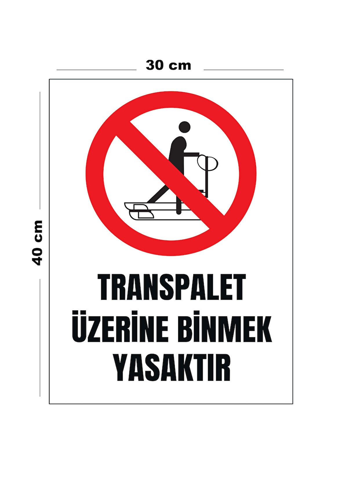 Metal Transpalet Üzerine Binmek Yasaktır 30 cm x 40 cm A3 Büyüklüğünde Uyarı Levhası Yönlendirme