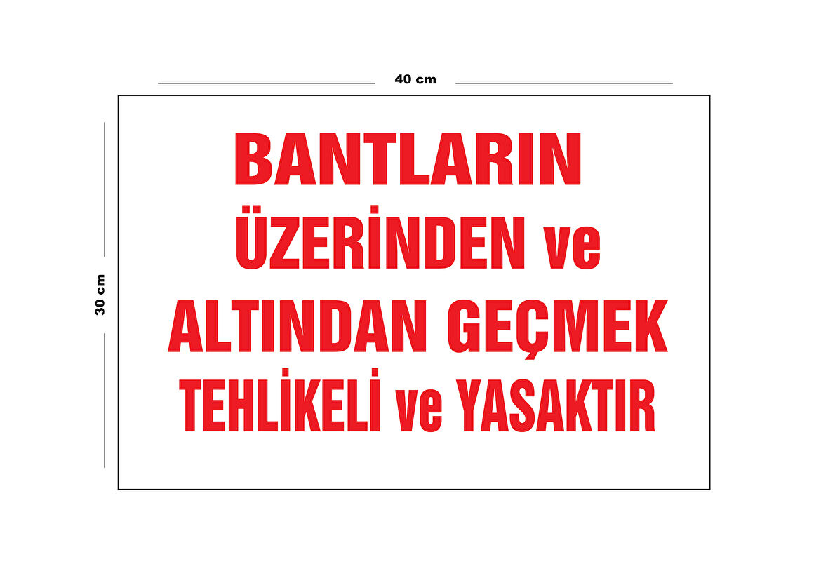 Metal Bantların Üzerinden Ve Altından Geçmek Tehlikeli Ve Yasaktır 30 cm x 40 cm A3 Büyüklüğünde