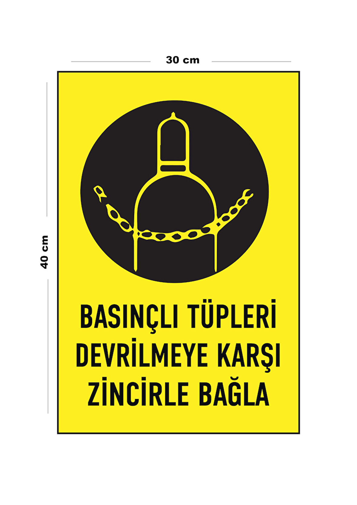 Metal Basınçlı Tüpleri Devrilmeye Karşı Zincirle Bağla 30 cm x 40 cm A3 Büyüklüğünde Uyarı Levhası
