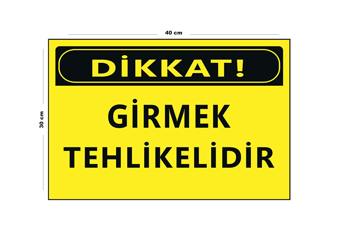 Metal Dikkat Girmek Tehlikelidir 30 cm x 40 cm A3 Büyüklüğünde Uyarı Levhası Yönlendirme Tabelası