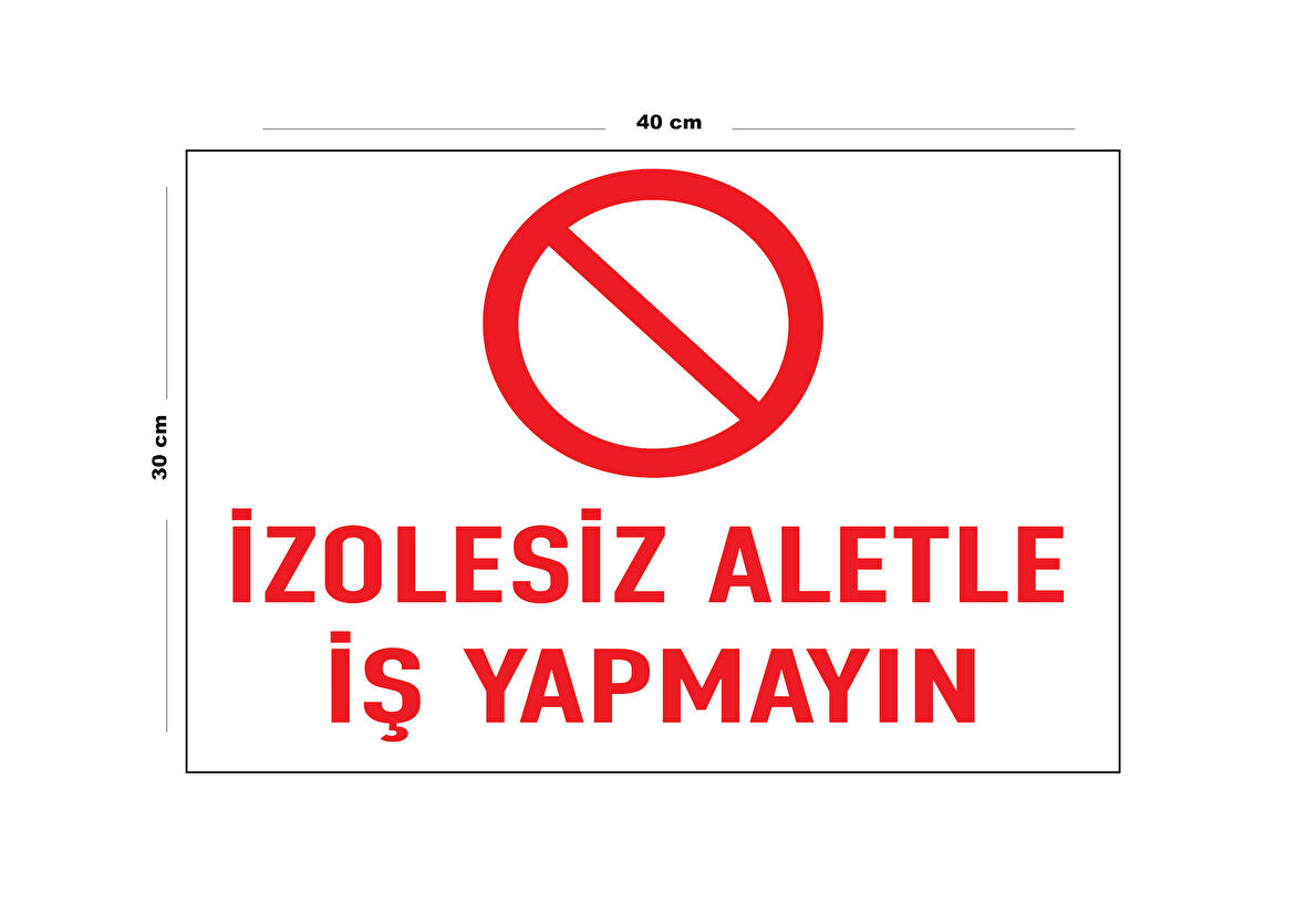 Metal İzolesiz Aletle İş Yapma 30 cm x 40 cm A3 Büyüklüğünde Uyarı Levhası Yönlendirme Tabelası