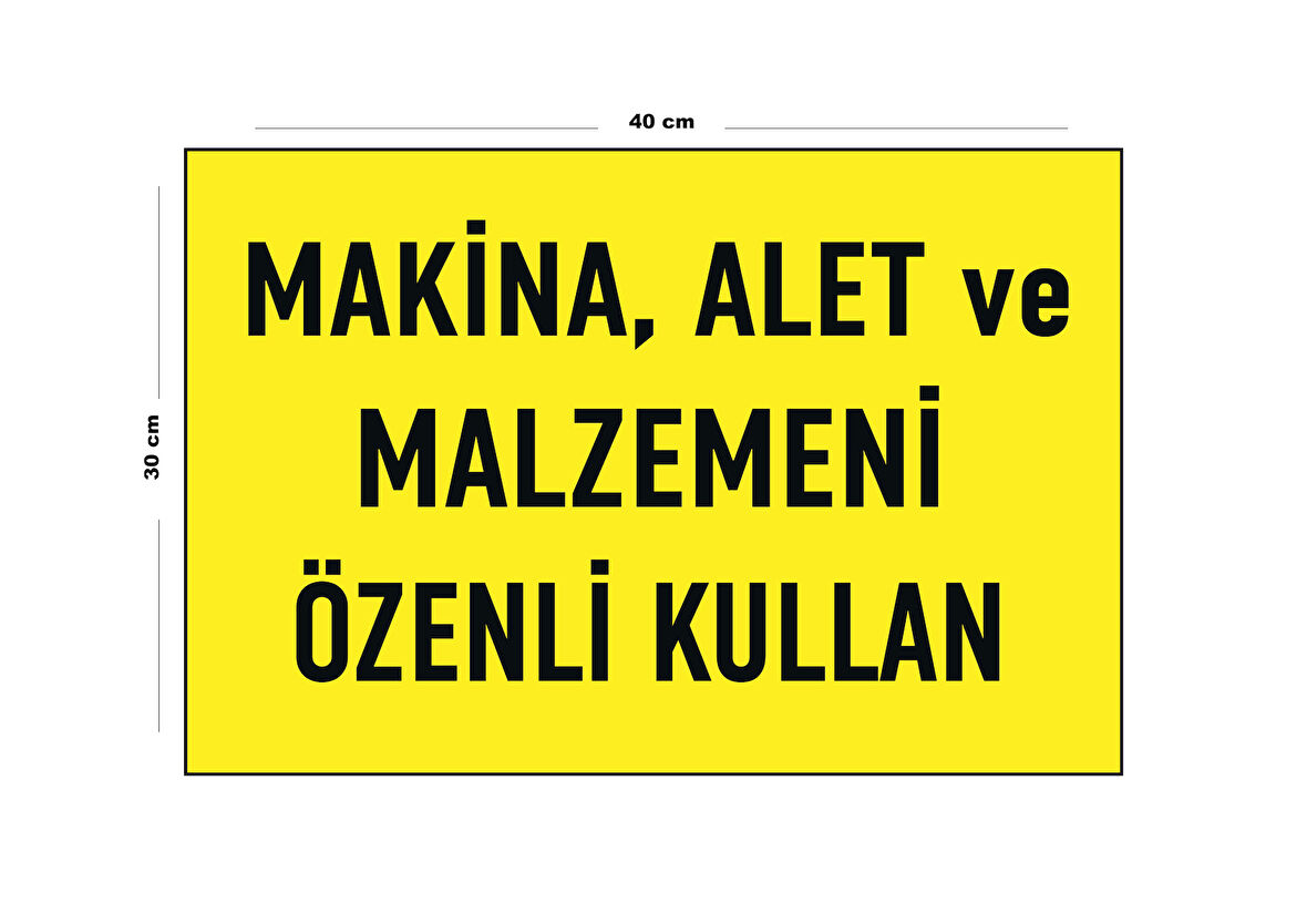 Metal Makine Alet Ve Malzemeni Özenli Kullan 30 Cm X 40 Cm A3 Büyüklüğünde Uyarı Levhası Yönlendirme